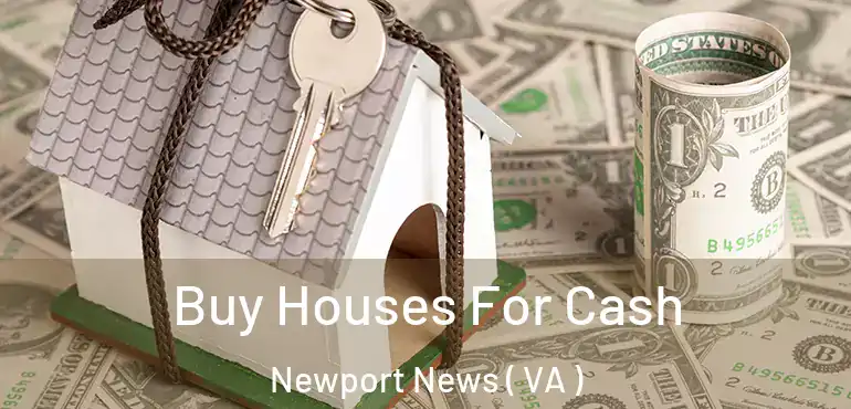  Buy Houses For Cash Newport News ( VA )