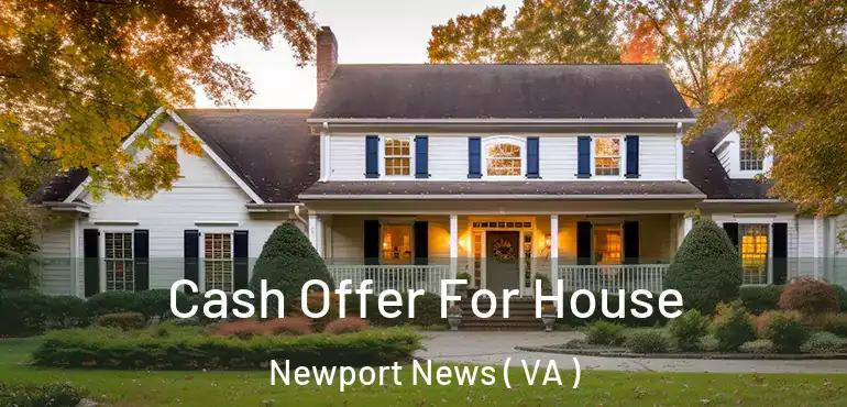  Cash Offer For House Newport News ( VA )