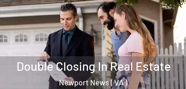  Double Closing In Real Estate Newport News ( VA )