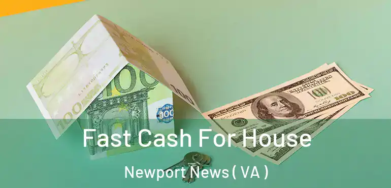  Fast Cash For House Newport News ( VA )