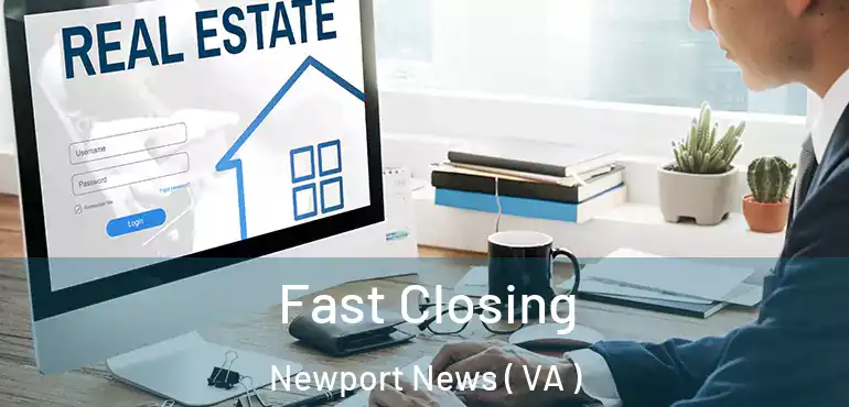  Fast Closing Newport News ( VA )