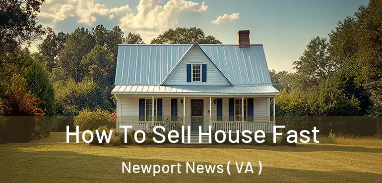  How To Sell House Fast Newport News ( VA )