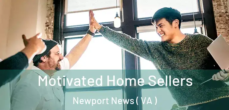  Motivated Home Sellers Newport News ( VA )