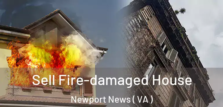  Sell Fire-damaged House Newport News ( VA )