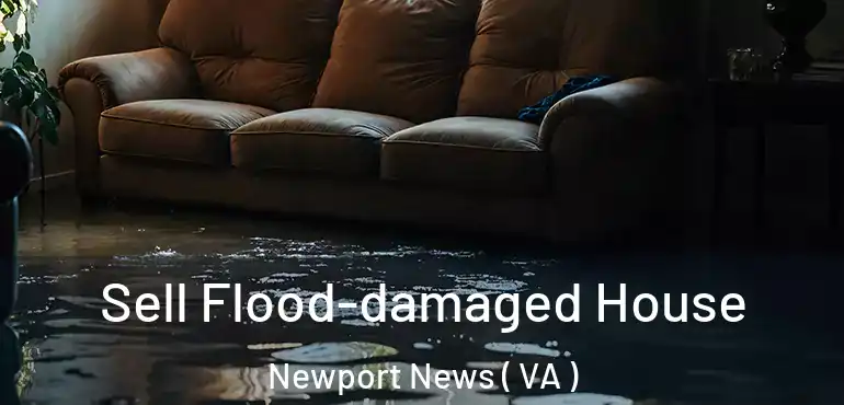  Sell Flood-damaged House Newport News ( VA )