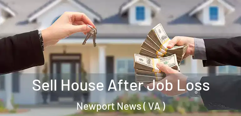  Sell House After Job Loss Newport News ( VA )