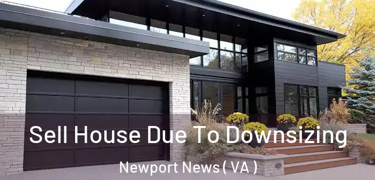  Sell House Due To Downsizing Newport News ( VA )