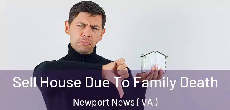  Sell House Due To Family Death Newport News ( VA )