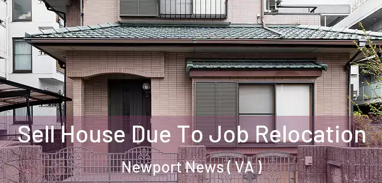  Sell House Due To Job Relocation Newport News ( VA )