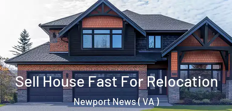  Sell House Fast For Relocation Newport News ( VA )