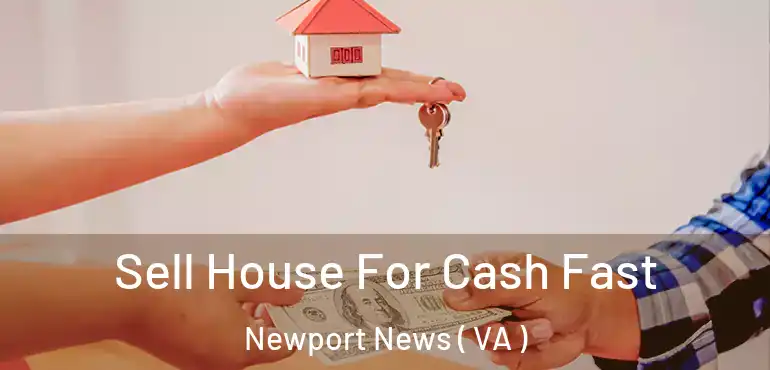  Sell House For Cash Fast Newport News ( VA )