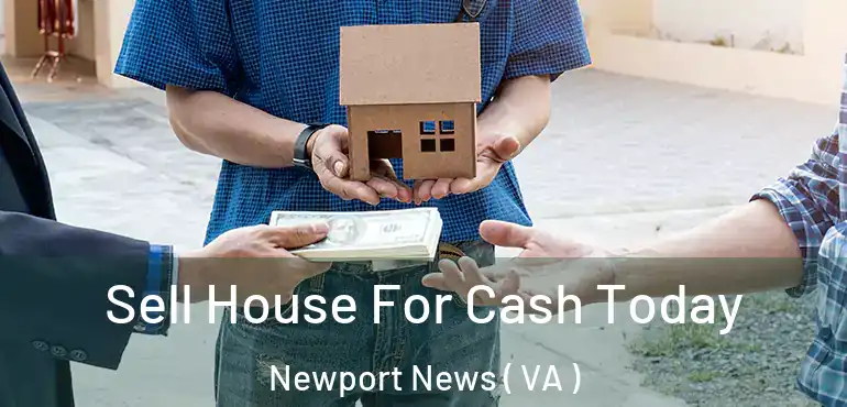  Sell House For Cash Today Newport News ( VA )