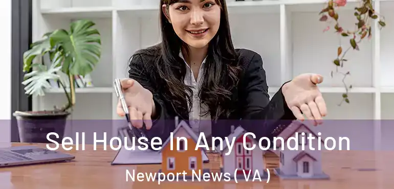  Sell House In Any Condition Newport News ( VA )