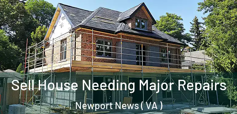  Sell House Needing Major Repairs Newport News ( VA )