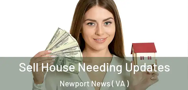  Sell House Needing Updates Newport News ( VA )