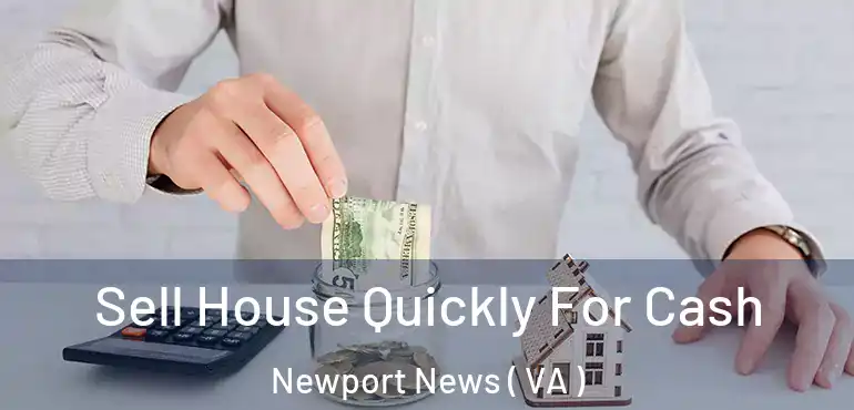  Sell House Quickly For Cash Newport News ( VA )