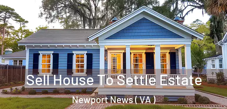  Sell House To Settle Estate Newport News ( VA )