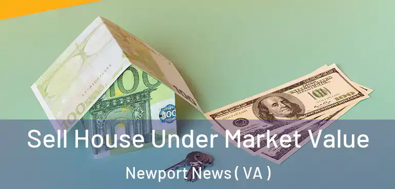  Sell House Under Market Value Newport News ( VA )