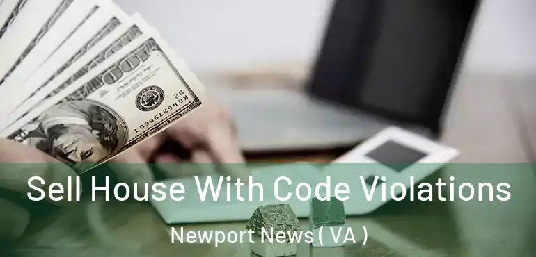  Sell House With Code Violations Newport News ( VA )