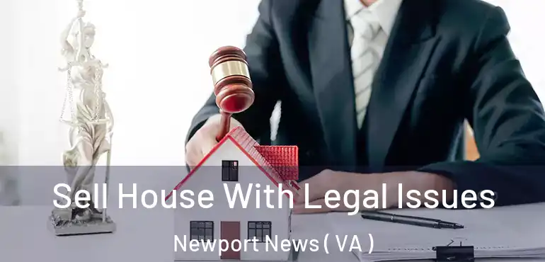  Sell House With Legal Issues Newport News ( VA )