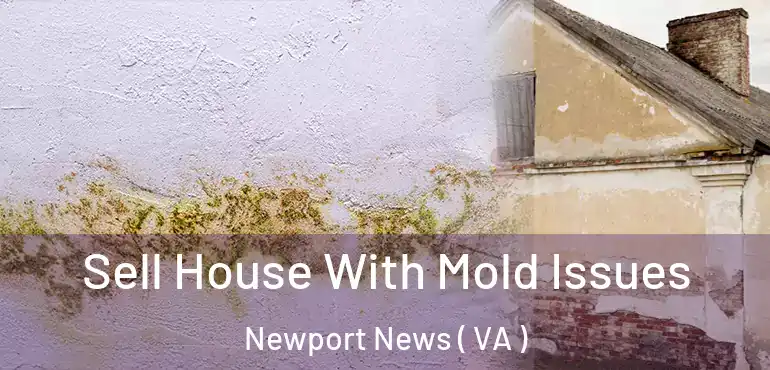  Sell House With Mold Issues Newport News ( VA )
