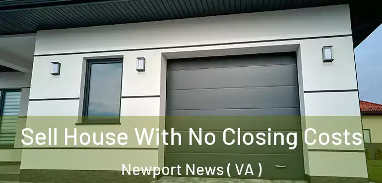  Sell House With No Closing Costs Newport News ( VA )