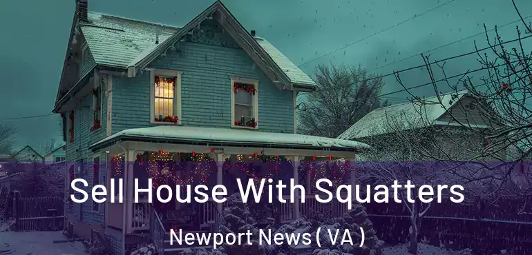  Sell House With Squatters Newport News ( VA )