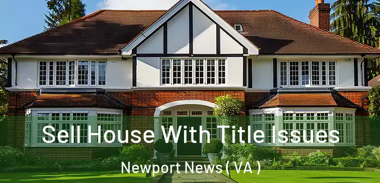  Sell House With Title Issues Newport News ( VA )