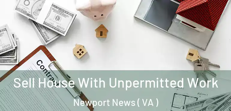  Sell House With Unpermitted Work Newport News ( VA )