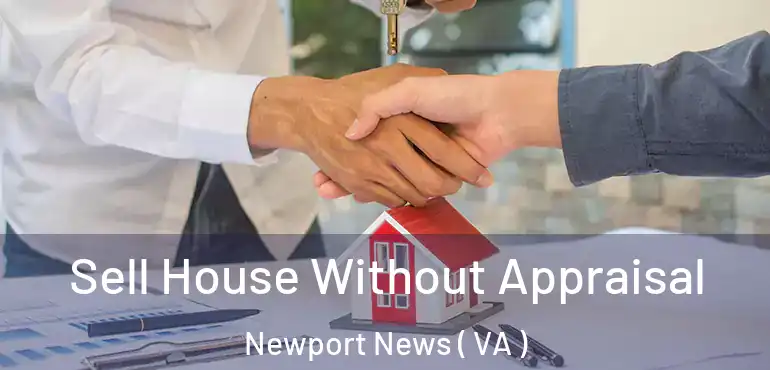  Sell House Without Appraisal Newport News ( VA )