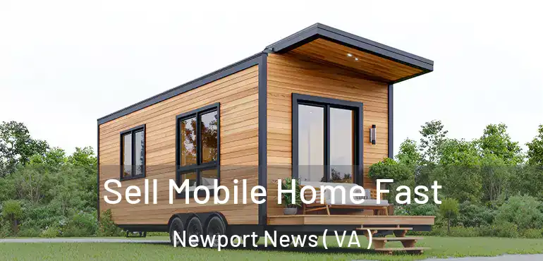  Sell Mobile Home Fast Newport News ( VA )