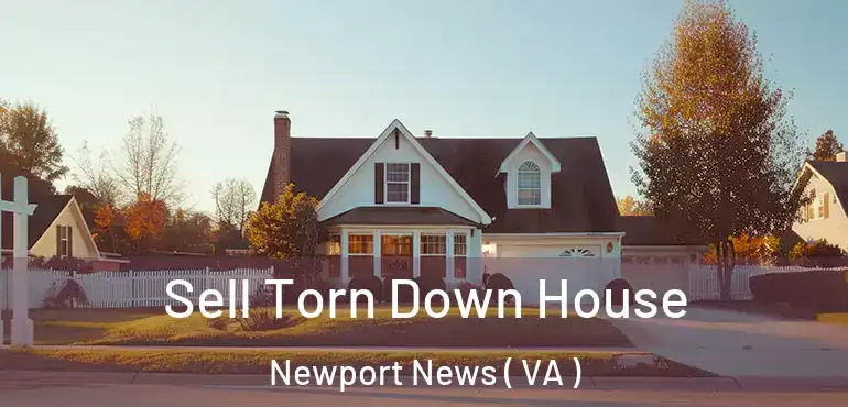 Sell Torn Down House Newport News ( VA )