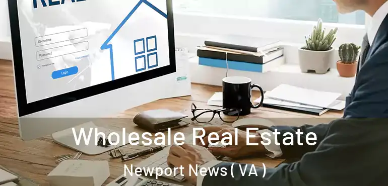  Wholesale Real Estate Newport News ( VA )
